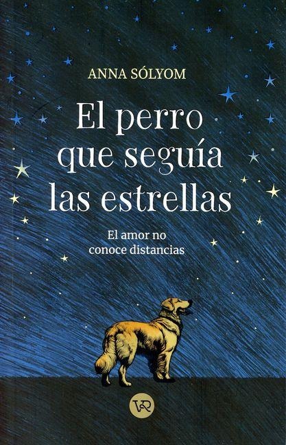 El Perro Que Seguía Las Estrellas - Anna Solyom