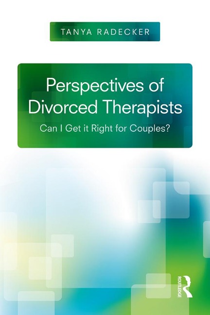 Perspectives of Divorced Therapists - Tanya Radecker