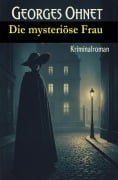 Cover-Bild zum Titel 'Die mysteriöse Frau: Kriminalroman' von 'Georges Ohnet'