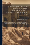 Cover-Bild zum Titel 'Voyage En Barbarie, Ou Lettres Écrites De L'ancienne Numidie Pendant Les Années 1785 & 1786: Sur La Religion, Les Coutumes & Les Moeurs Des Maures & D' von 'Jean Louis Marie Poiret'