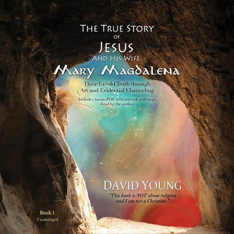 The True Story of Jesus and His Wife Mary Magdalena: Their Untold Truth Through Art and Evidential Channeling - 