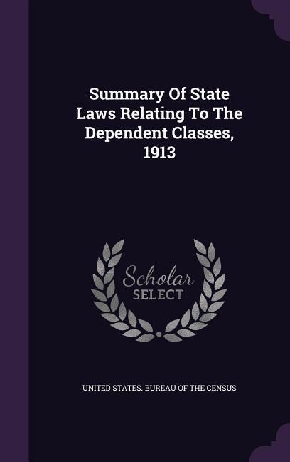 Summary Of State Laws Relating To The Dependent Classes, 1913 - 