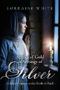 Apples of Gold in Settings of Silver - Lorraine White