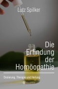 Cover-Bild zum Titel 'Die Erfindung der Homöopathie' von 'Lutz Spilker'