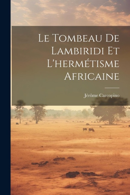 Le Tombeau De Lambiridi Et L'hermétisme Africaine - Jérôme Carcopino
