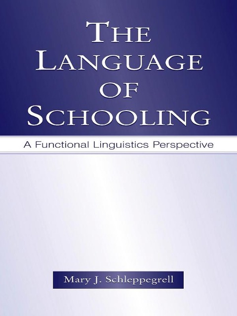 The Language of Schooling - Mary J. Schleppegrell