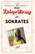 Cover-Bild zum Titel 'Eine Liebeserklärung an Sokrates' von 'Ava Möller'