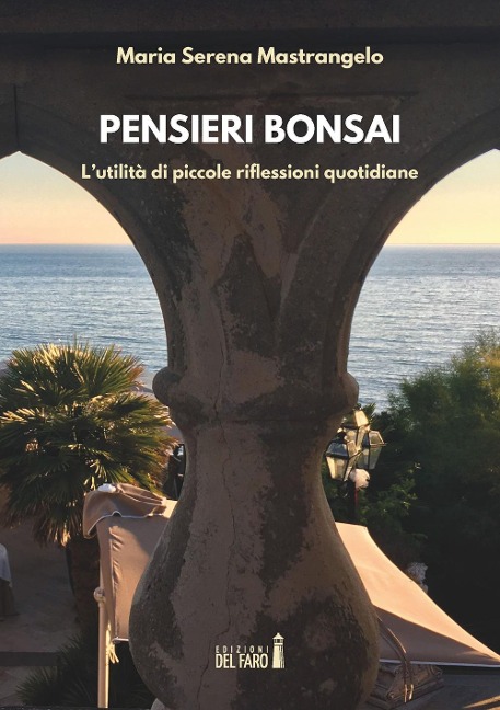 Pensieri bonsai. L'utilità di piccole riflessioni quotidiane - Maria Serena Mastrangelo