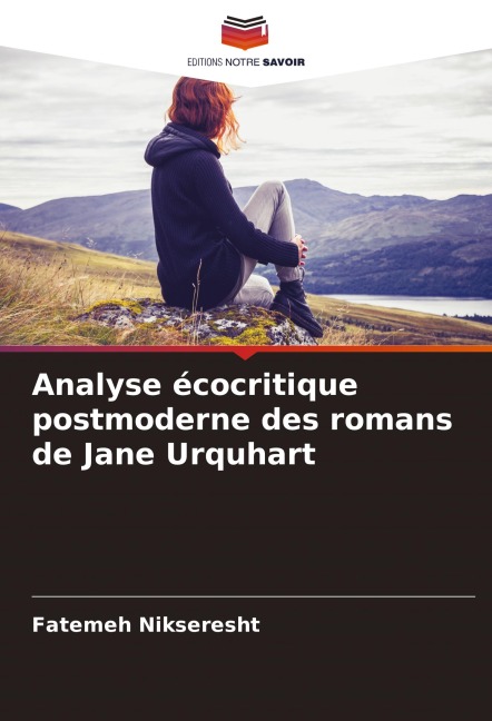 Analyse écocritique postmoderne des romans de Jane Urquhart - Fatemeh Nikseresht