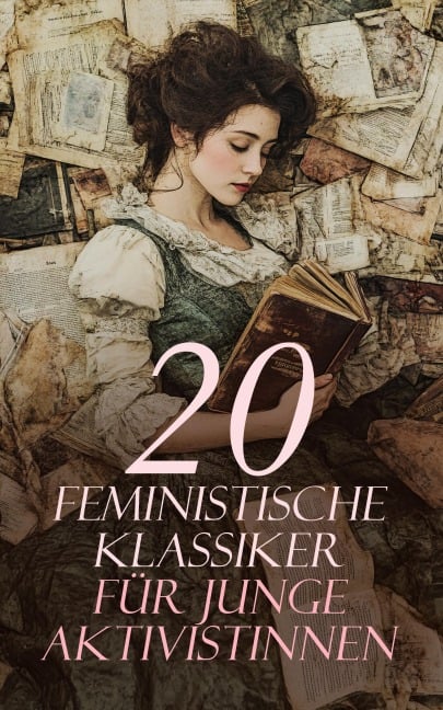20 Feministische Klassiker für junge Aktivistinnen - Virginia Woolf, Clara Zetkin, Rosa Mayreder, Bertha Pappenheim, Charlotte Brontë