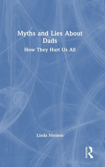 Myths and Lies about Dads - Linda Nielsen