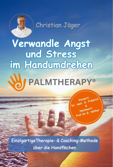 Palmtherapy - Verwandle Angst und Stress im Handumdrehen - Die einzigartige Therapie- und Coaching-Methode über die Handflächen. - Christian Jäger