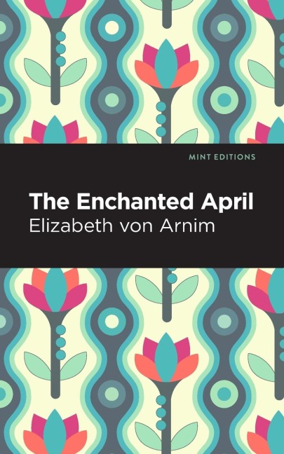 The Enchanted April - Elizabeth von Arnim