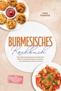 Cover-Bild zum Titel 'Burmesisches Kochbuch: Die leckersten Rezepte der burmesischen Küche für jeden Geschmack und Anlass - für authentischen Genuss zu Hause - inkl. Nanbya & Palata, Teeblätter-Salate, Nudelsuppen & Currys' von 'Aung Thandar'