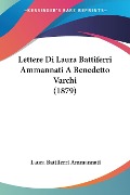 Lettere Di Laura Battiferri Ammannati A Benedetto Varchi (1879) - Laura Battiferri Ammannati