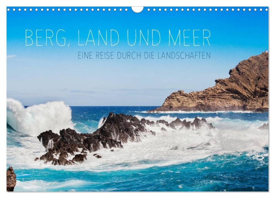 Berg, Land und Meer - Eine Reise durch die Landschaften (Wandkalender 2025 DIN A3 quer), CALVENDO Monatskalender - Lain Jackson