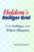Cover-Bild zum Titel 'The Holy Grail of Holdem' von 'Dominik Rainer'