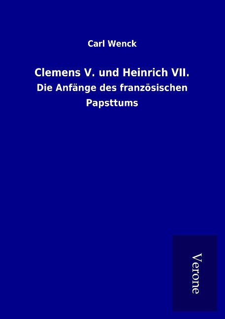 Clemens V. und Heinrich VII. - Carl Wenck