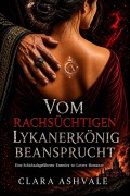 Cover-Bild zum Titel 'Vom rachsüchtigen Lykanerkönig beansprucht: Eine Schicksalsgefährten-Enemies-to-Lovers-Romanze' von 'Inumidun Okunade, Clara Ashvale'