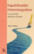 Cover-Bild zum Titel 'Kapatilmadan Heterotopyalara-Foucaultda Mekanin Düzeni' von 'Adem Yildirim'