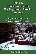 Cover-Bild zum Titel '20 Easy Christmas Carols For Beginners Alto Sax - Book 2 (Beginners Christmas Carols For Woodwind Instruments, #2)' von 'Michael Shaw'