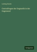 Cover-Bild zum Titel 'Centralfragen der Dogmatik in der Gegenwart' von 'Ludwig Ihmels'