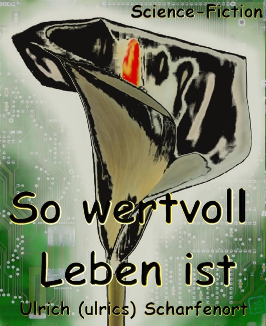 So wertvoll Leben ist - Ulrich (ulrics) Scharfenort