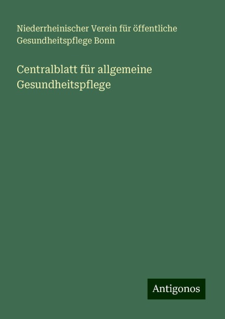 Centralblatt für allgemeine Gesundheitspflege - Niederrheinischer Verein für öffentliche Gesundheitspflege Bonn