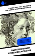 Cover-Bild zum Titel 'Unvergessliche Frauen - Die Geschichtsmacherinnen' von 'Alexandre Dumas, Magnus Jacob Crusenstolpe, Konrad Alberti, Eduard Duller, Sophie Hoechstetter'