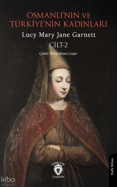 Osmanlinin ve Türkiyenin Kadinlari Cilt 2 - Lucy Mary Jane Garnett