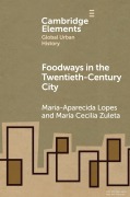 Cover-Bild zum Titel 'Foodways in the Twentieth-Century City' von 'Maria-Aparecida Lopes, María Cecilia Zuleta'