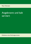 Cover-Bild zum Titel 'Angebrannt und kalt serviert' von 'Peter Erlenwein'