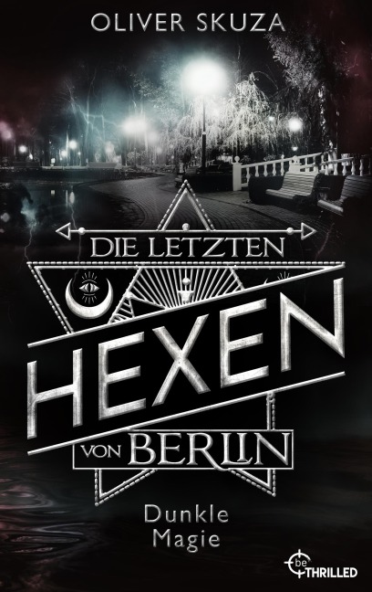 Die letzten Hexen von Berlin - Dunkle Magie - Oliver Skuza