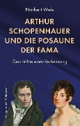 Arthur Schopenhauer und die Posaune der Fama - Norbert Weis