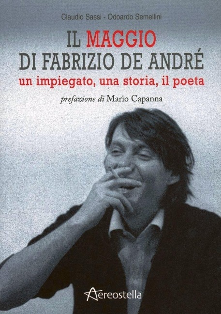 Il maggio di Fabrizio De André. Un impiegato, una storia, il poeta - Claudio Sassi, Odoardo Semellini
