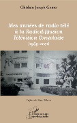 Cover-Bild zum Titel 'Mes années de radio télé à la Radiodiffusion Télévision Congolaise' von 'Gabio'