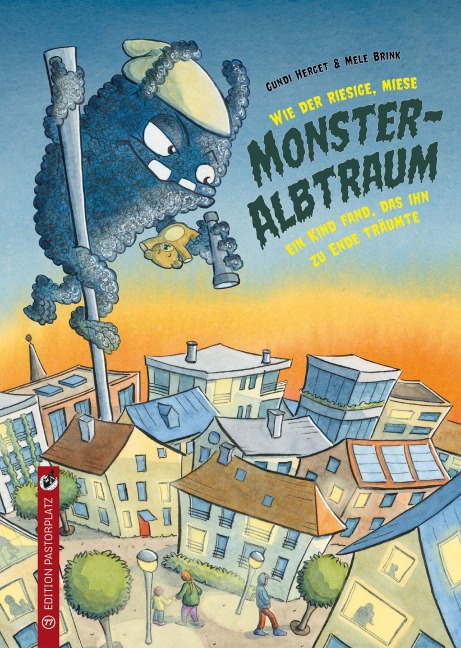 Wie der riesige, miese Monsteralbtraum ein Kind fand, das ihn zu Ende träumte. - Gundi Herget