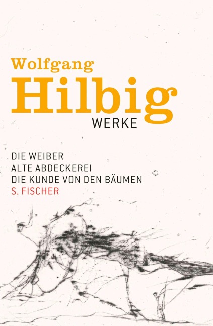 Werke 3. Die Weiber. Alte Abdeckerei. Die Kunde von den Bäumen. Erzählungen - Wolfgang Hilbig
