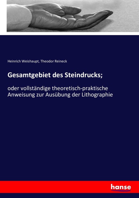 Gesamtgebiet des Steindrucks; - Heinrich Weishaupt, Theodor Reineck