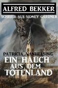 Patricia Vanhelsing - Ein Hauch aus dem Totenland - Alfred Bekker, Sidney Gardner