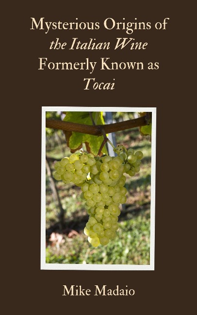 Mysterious Origins of the Italian Wine Formerly Known as Tocai - Mike Madaio