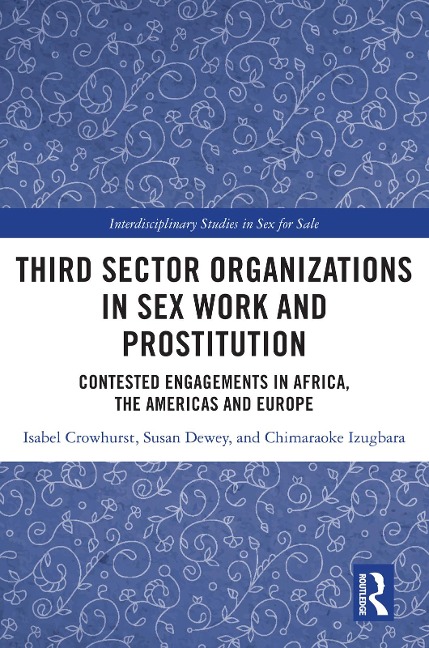 Third Sector Organizations in Sex Work and Prostitution - Isabel Crowhurst, Susan Dewey, Chimaraoke Izugbara
