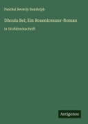 Cover-Bild zum Titel 'Dhoula Bel; Ein Rosenkreuzer-Roman' von 'Paschal Beverly Randolph'