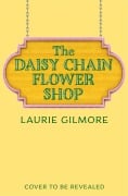 Cover-Bild zum Titel 'The Daisy Chain Flower Shop' von 'Laurie Gilmore'