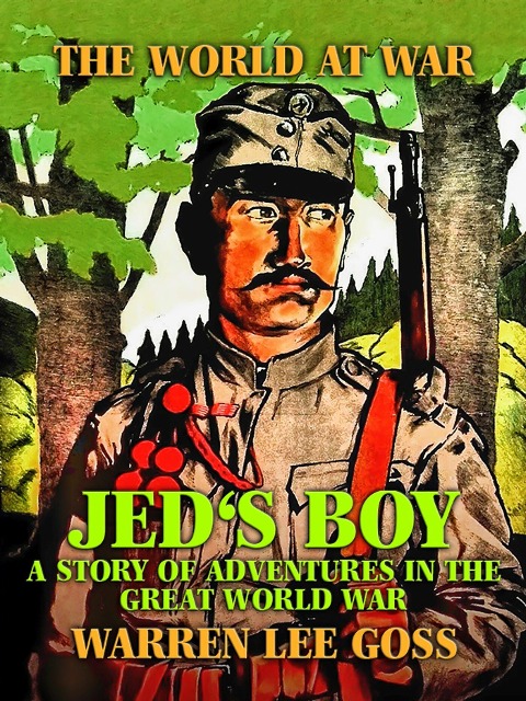 Jed's Boy: A Story of Adventures in the Great World War - Warren Lee Goss