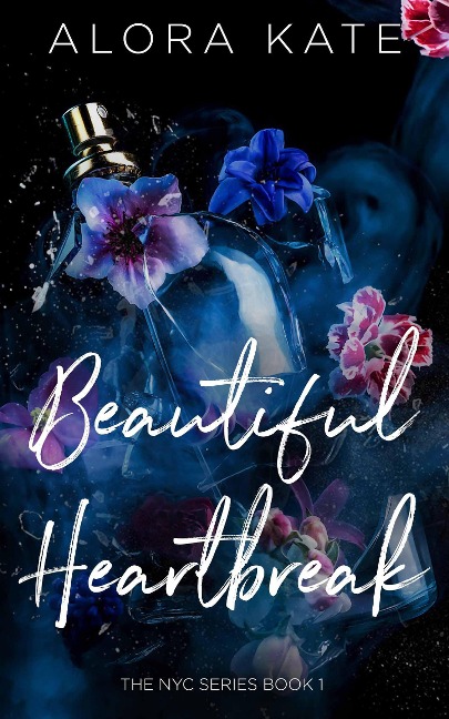 A Beautiful Heartbreak (NYC Series, #1) - Alora Kate