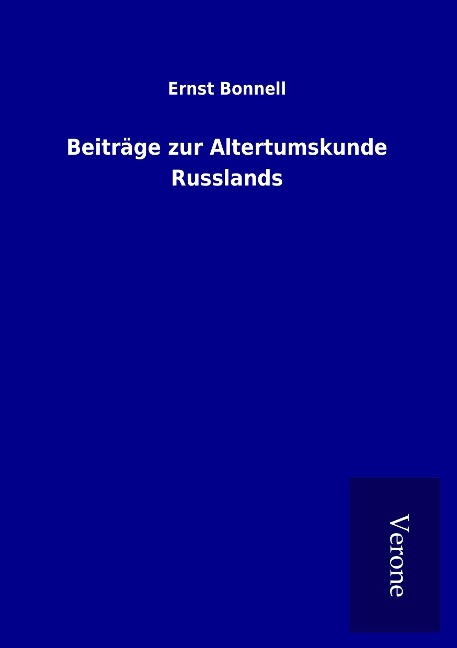 Beiträge zur Altertumskunde Russlands - Ernst Bonnell