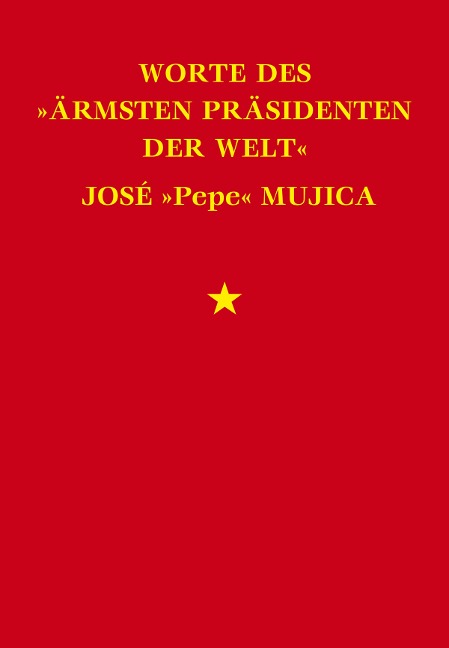 Worte des "ärmsten Präsidenten der Welt" José "Pepe" Mujica - José Mujica