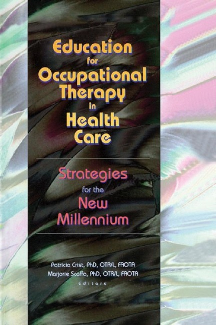 Education for Occupational Therapy in Health Care - Patricia Crist, Marjorie Scaffa