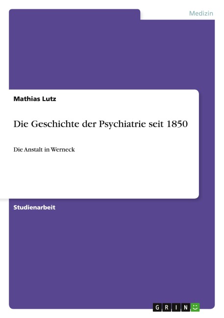 Die Geschichte der Psychiatrie seit 1850 - Mathias Lutz